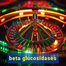 beta glucosidases